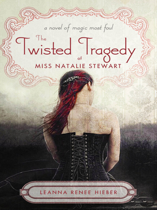 Title details for The Twisted Tragedy of Miss Natalie Stewart by Leanna Renee Hieber - Available